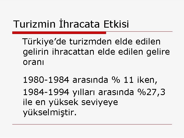 Turizmin İhracata Etkisi Türkiye’de turizmden elde edilen gelirin ihracattan elde edilen gelire oranı 1980