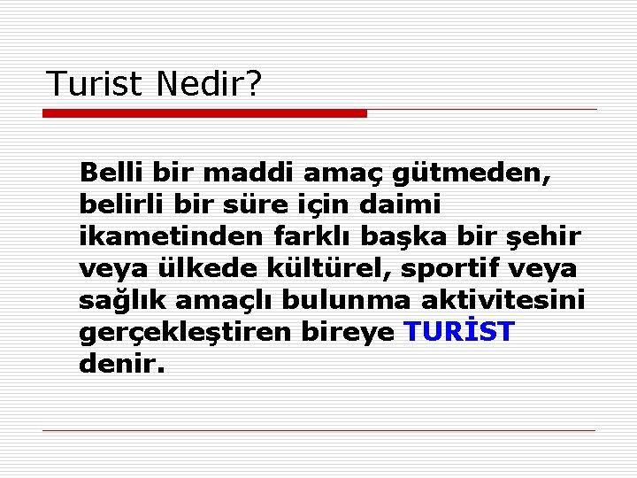 Turist Nedir? Belli bir maddi amaç gütmeden, belirli bir süre için daimi ikametinden farklı Turist Nedir? Belli bir maddi amaç gütmeden, belirli bir süre için daimi ikametinden farklı