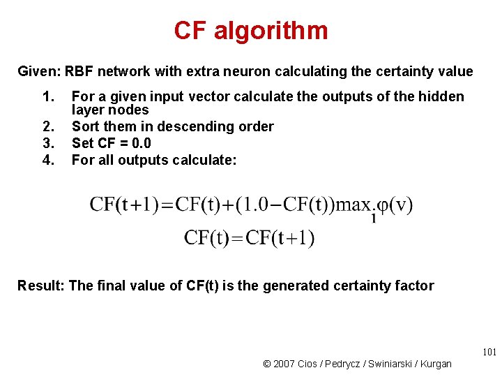 CF algorithm Given: RBF network with extra neuron calculating the certainty value 1. 2.