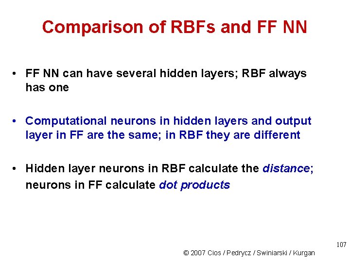 Comparison of RBFs and FF NN • FF NN can have several hidden layers;