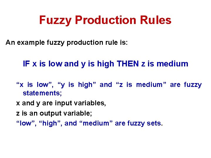 Fuzzy Production Rules An example fuzzy production rule is: IF x is low and