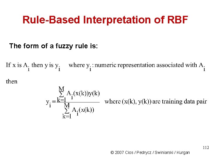 Rule-Based Interpretation of RBF The form of a fuzzy rule is: 112 © 2007