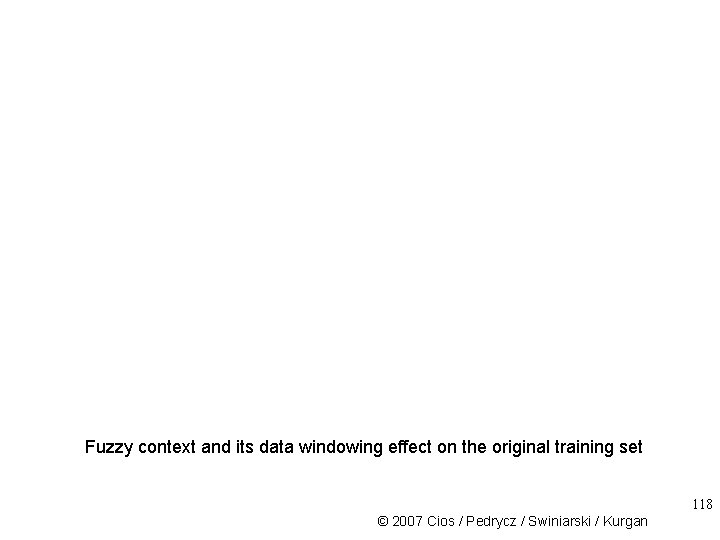 Fuzzy context and its data windowing effect on the original training set 118 ©