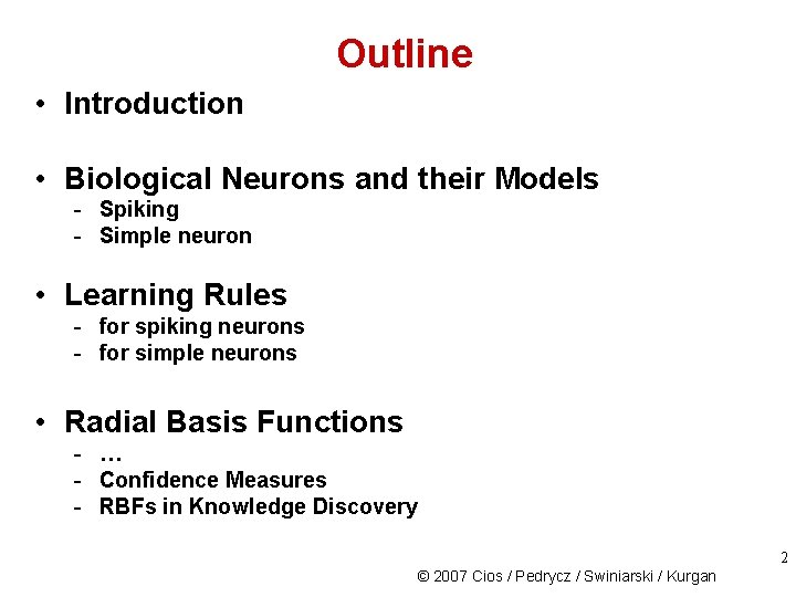 Outline • Introduction • Biological Neurons and their Models - Spiking - Simple neuron