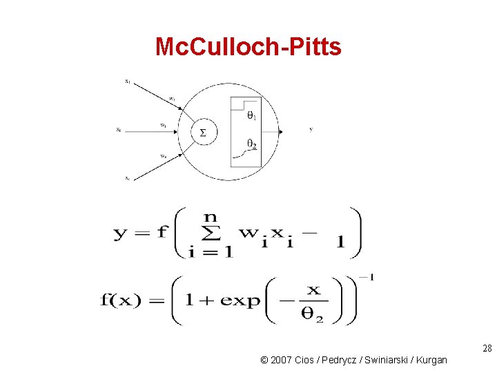 Mc. Culloch-Pitts 28 © 2007 Cios / Pedrycz / Swiniarski / Kurgan 