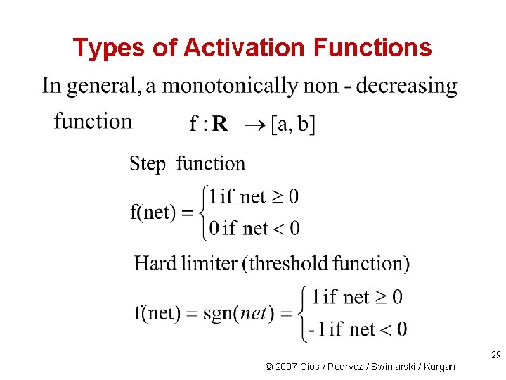 Types of Activation Functions 29 © 2007 Cios / Pedrycz / Swiniarski / Kurgan