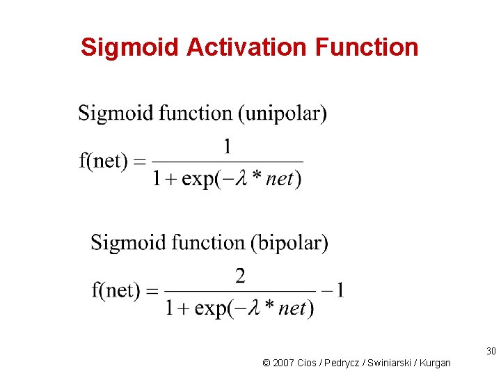 Sigmoid Activation Function 30 © 2007 Cios / Pedrycz / Swiniarski / Kurgan 