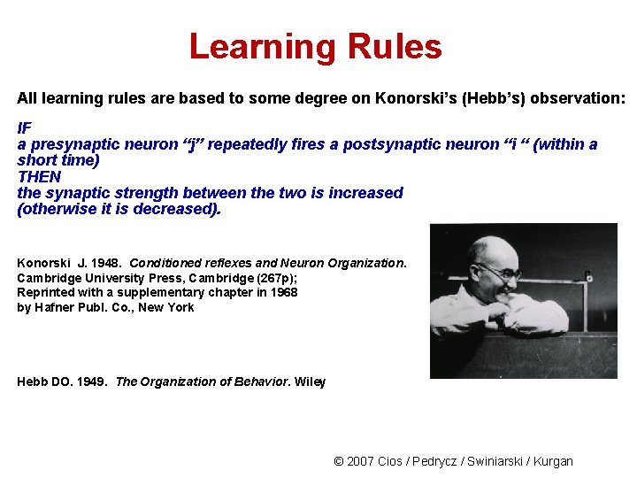 Learning Rules All learning rules are based to some degree on Konorski’s (Hebb’s) observation: