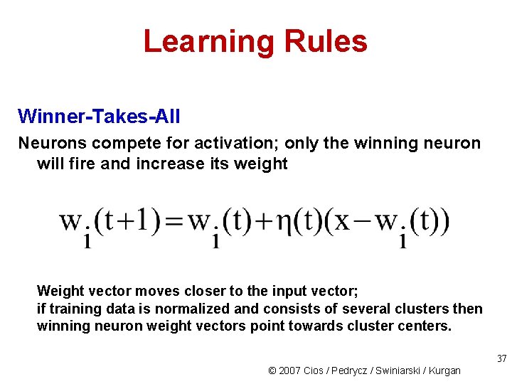 Learning Rules Winner-Takes-All Neurons compete for activation; only the winning neuron will fire and