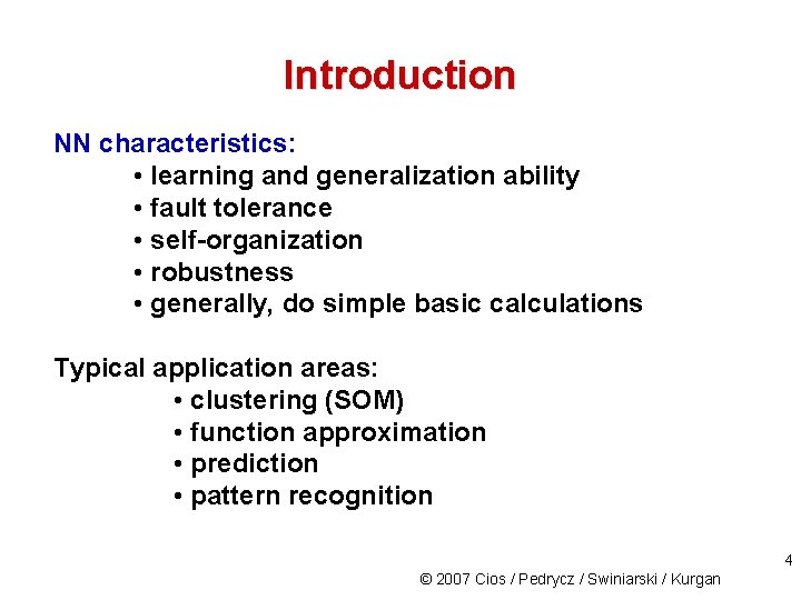 Introduction NN characteristics: • learning and generalization ability • fault tolerance • self-organization •