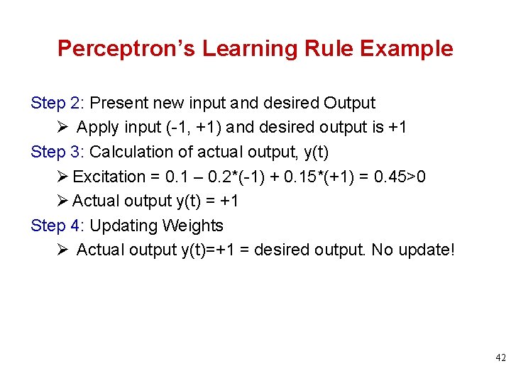 Perceptron’s Learning Rule Example Step 2: Present new input and desired Output Ø Apply