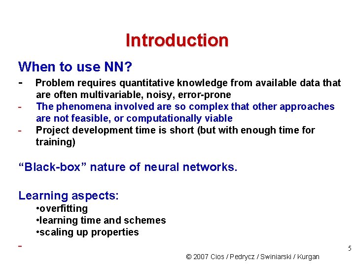 Introduction When to use NN? - Problem requires quantitative knowledge from available data that