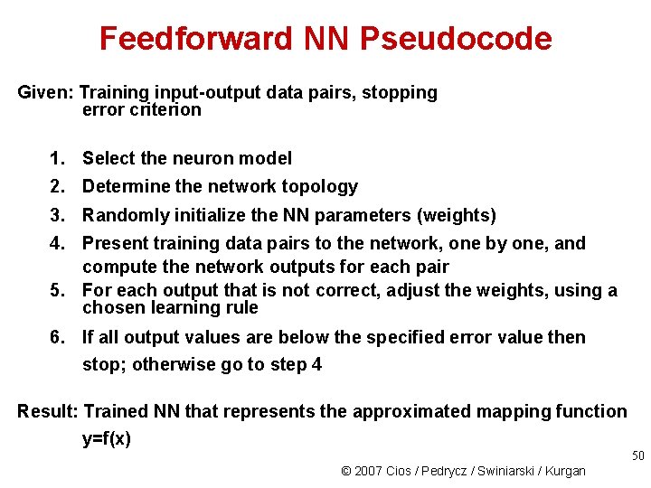 Feedforward NN Pseudocode Given: Training input-output data pairs, stopping error criterion 1. Select the