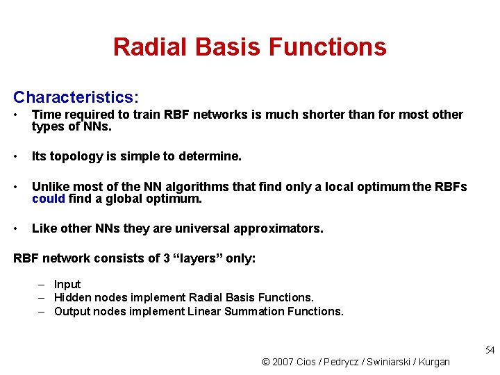 Radial Basis Functions Characteristics: • Time required to train RBF networks is much shorter