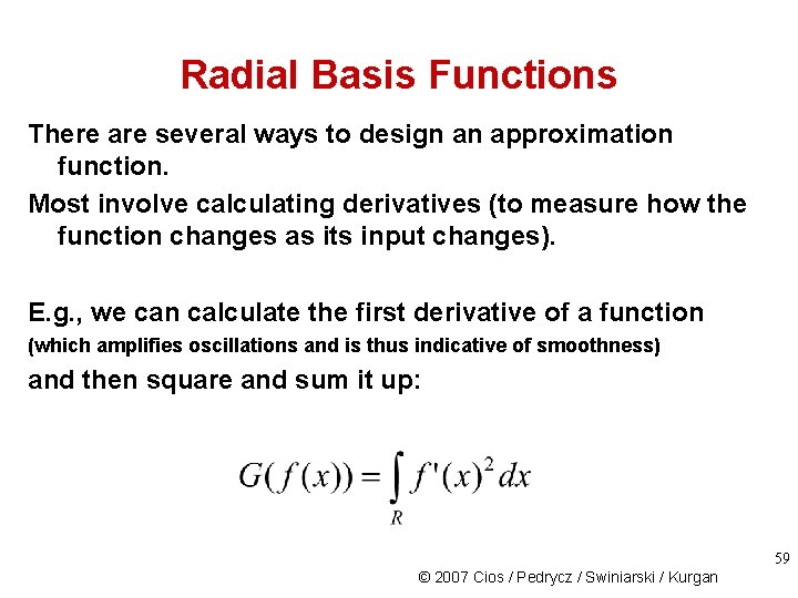 Radial Basis Functions There are several ways to design an approximation function. Most involve