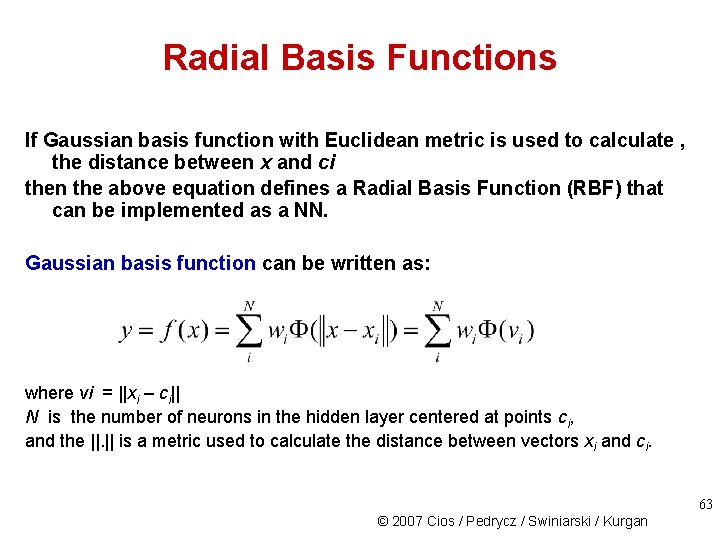 Radial Basis Functions If Gaussian basis function with Euclidean metric is used to calculate