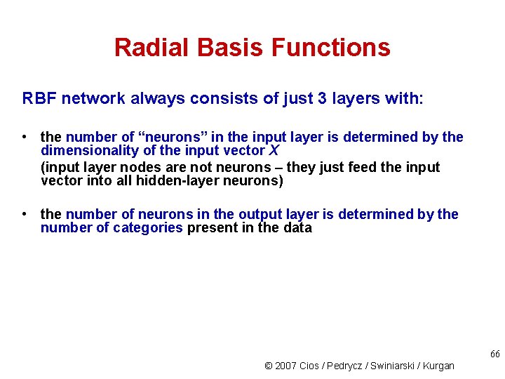 Radial Basis Functions RBF network always consists of just 3 layers with: • the