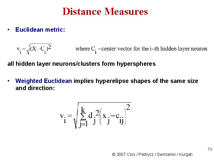 Distance Measures • Euclidean metric: all hidden layer neurons/clusters form hyperspheres • Weighted Euclidean