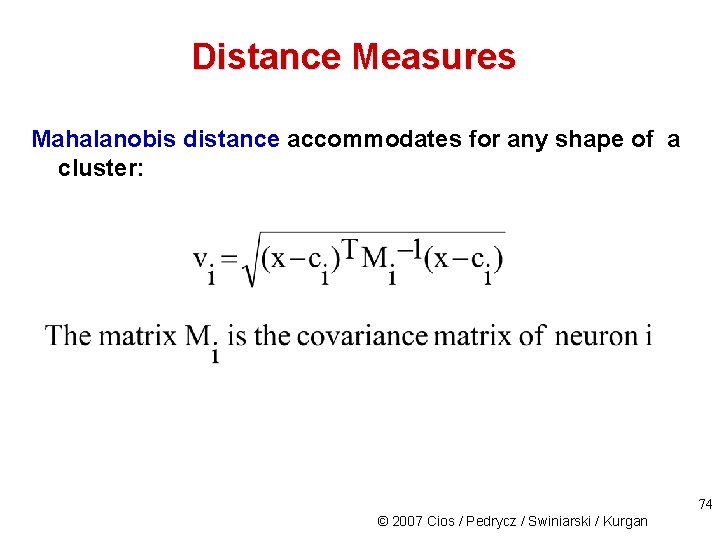 Distance Measures Mahalanobis distance accommodates for any shape of a cluster: 74 © 2007