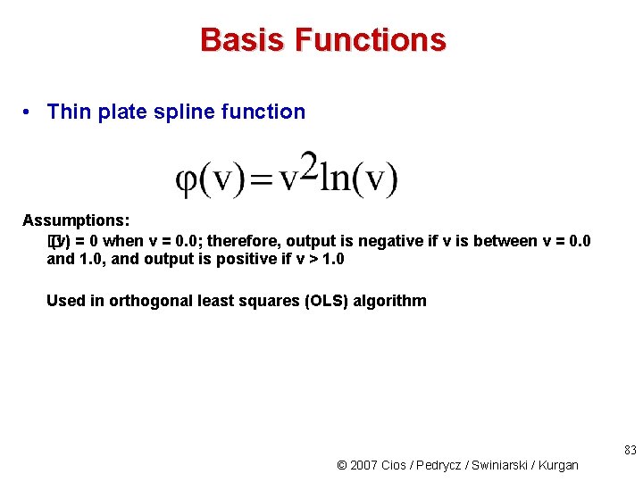 Basis Functions • Thin plate spline function Assumptions: � (v) = 0 when v