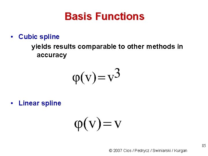 Basis Functions • Cubic spline yields results comparable to other methods in accuracy •