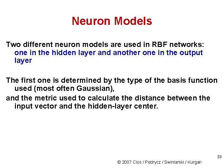 Neuron Models Two different neuron models are used in RBF networks: one in the