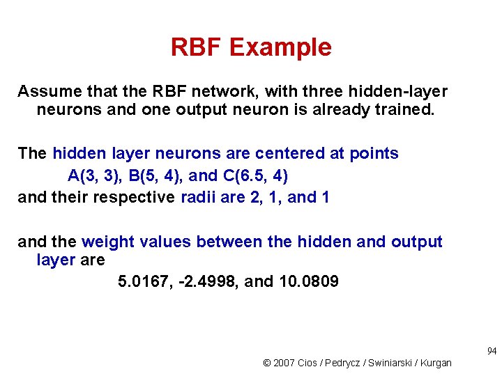 RBF Example Assume that the RBF network, with three hidden-layer neurons and one output