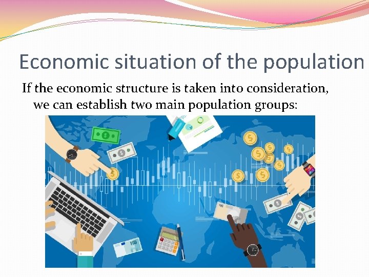 Economic situation of the population If the economic structure is taken into consideration, we