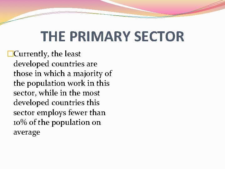 THE PRIMARY SECTOR �Currently, the least developed countries are those in which a majority