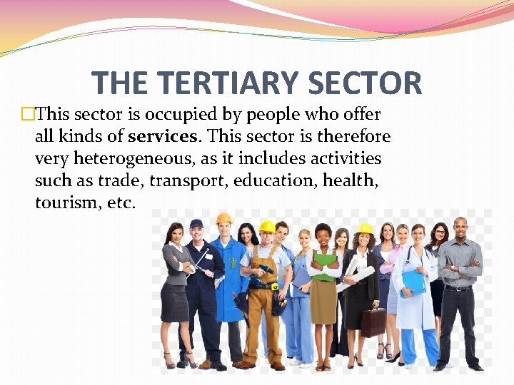 THE TERTIARY SECTOR �This sector is occupied by people who offer all kinds of