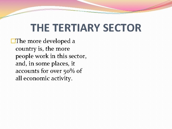 THE TERTIARY SECTOR �The more developed a country is, the more people work in