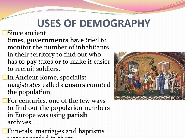 USES OF DEMOGRAPHY �Since ancient times, governments have tried to monitor the number of