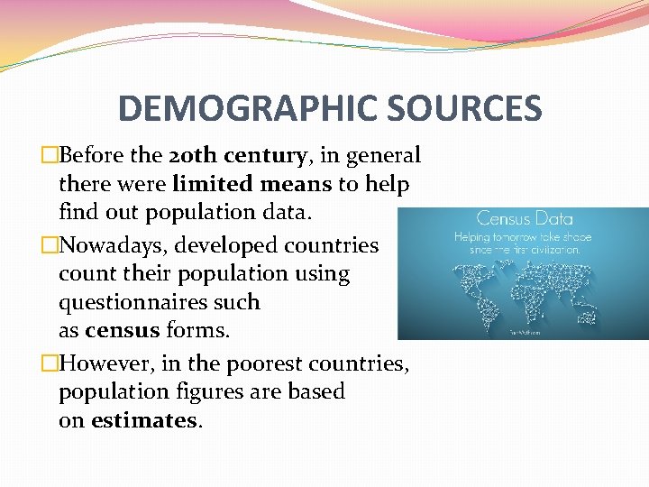 DEMOGRAPHIC SOURCES �Before the 20 th century, in general there were limited means to