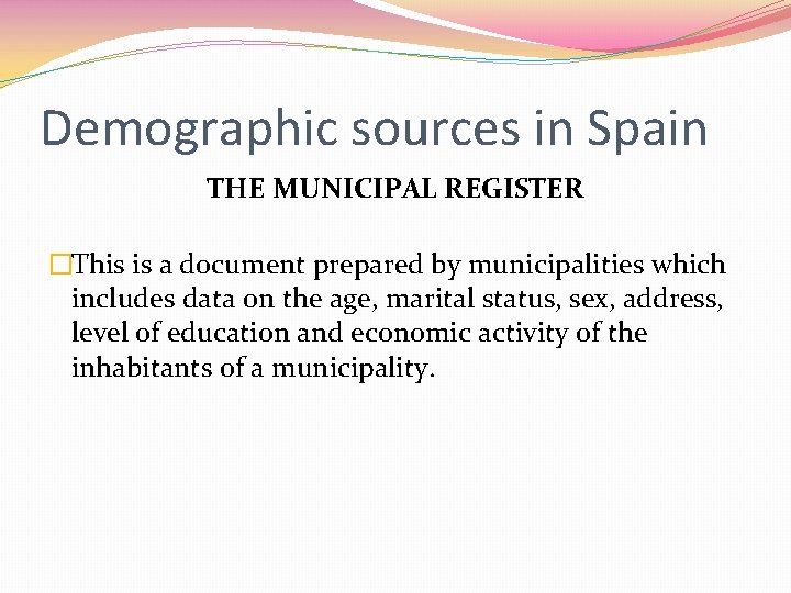 Demographic sources in Spain THE MUNICIPAL REGISTER �This is a document prepared by municipalities