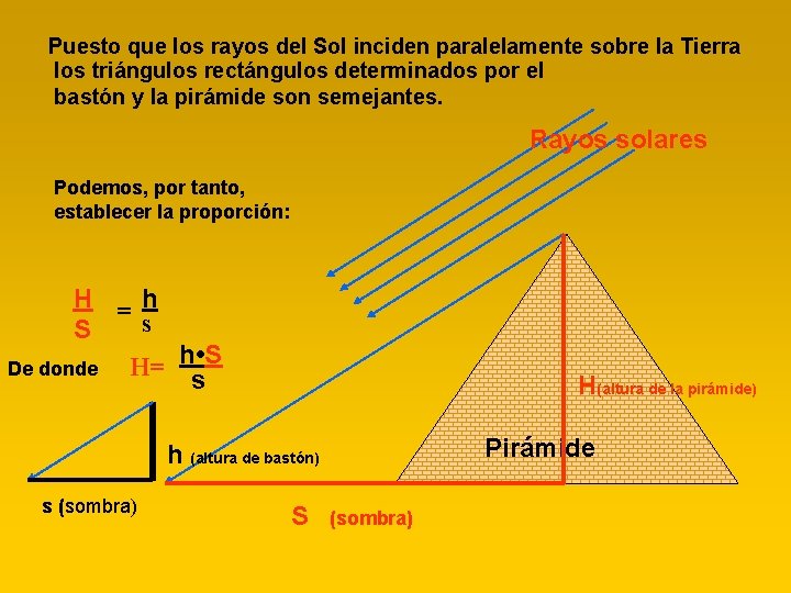 Puesto que los rayos del Sol inciden paralelamente sobre la Tierra los triángulos rectángulos