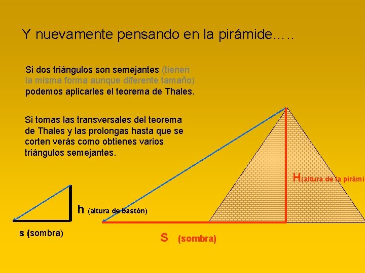 Y nuevamente pensando en la pirámide…. . Si dos triángulos son semejantes (tienen la