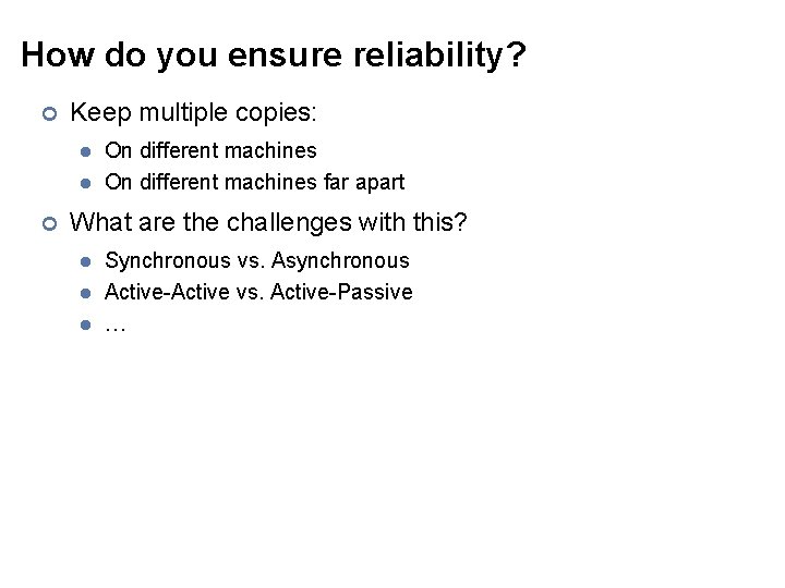 How do you ensure reliability? ¢ Keep multiple copies: l l ¢ On different