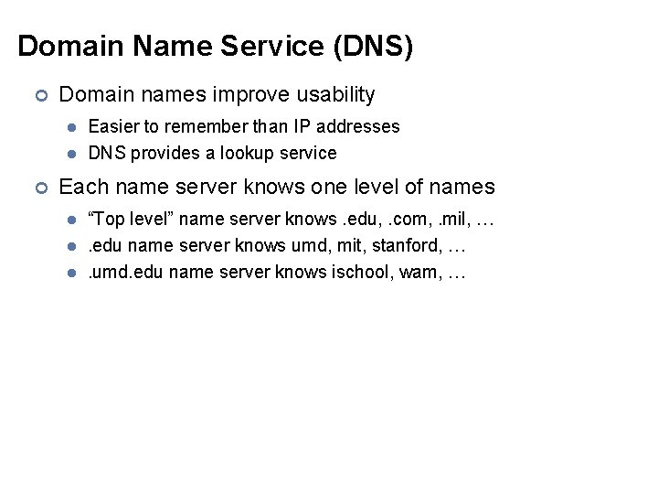 Domain Name Service (DNS) ¢ Domain names improve usability l l ¢ Easier to