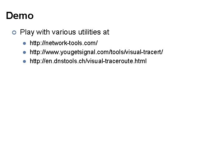 Demo ¢ Play with various utilities at l l l http: //network-tools. com/ http: