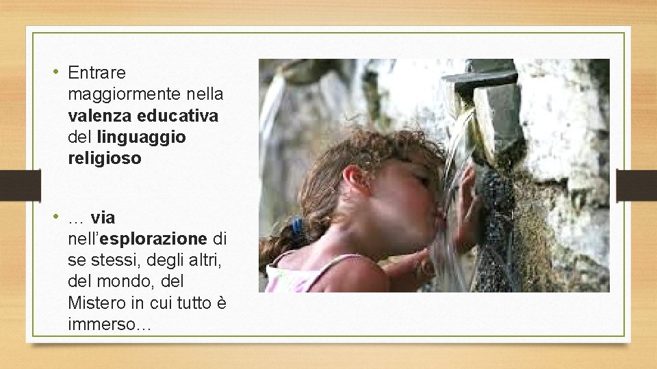  • Entrare maggiormente nella valenza educativa del linguaggio religioso • … via nell’esplorazione