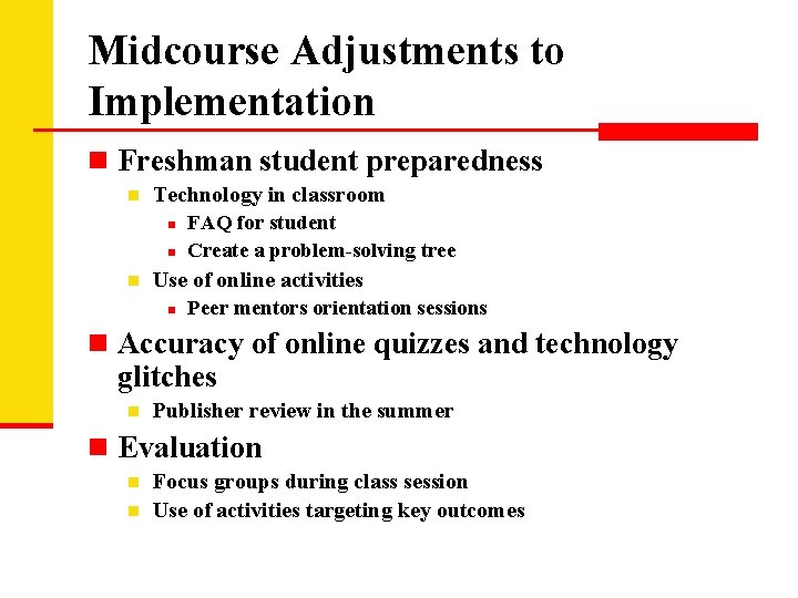 Midcourse Adjustments to Implementation n Freshman student preparedness n Technology in classroom n n