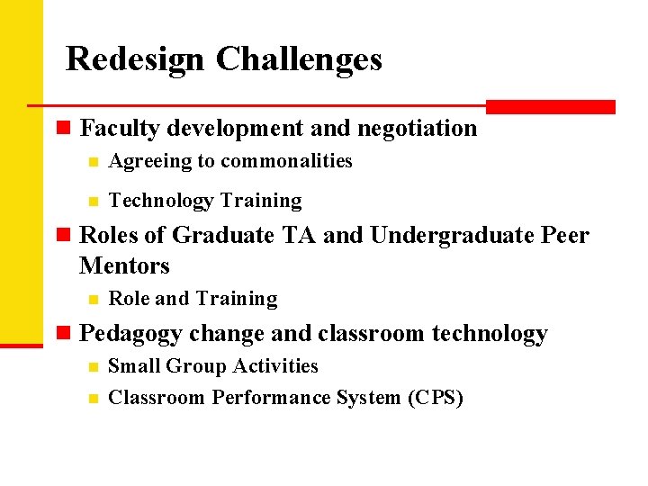 Redesign Challenges n Faculty development and negotiation n Agreeing to commonalities n Technology Training