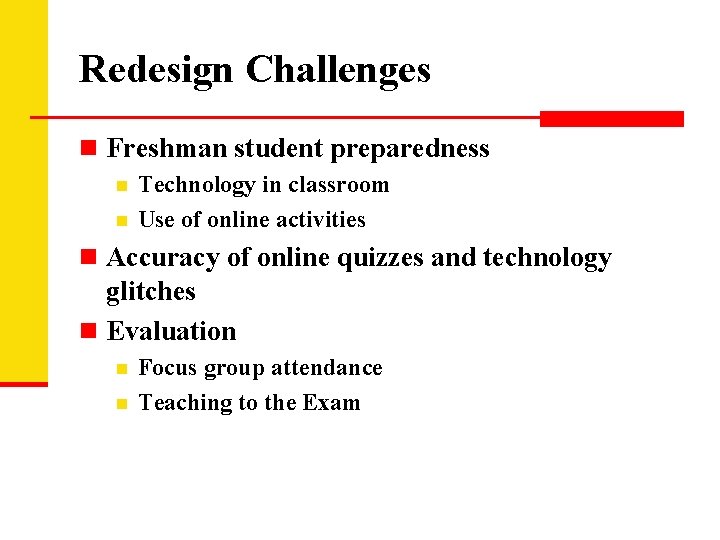 Redesign Challenges n Freshman student preparedness n n Technology in classroom Use of online