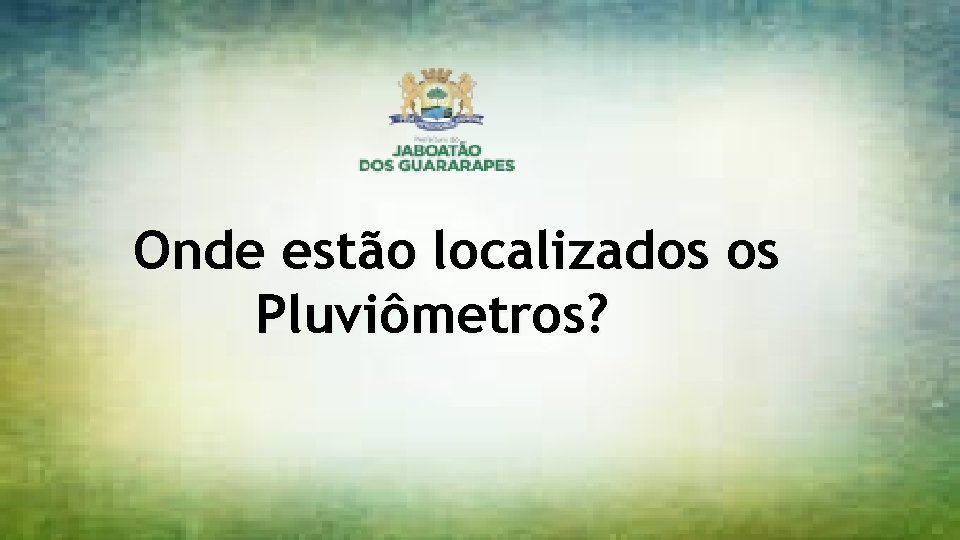 Onde estão localizados os Pluviômetros? 