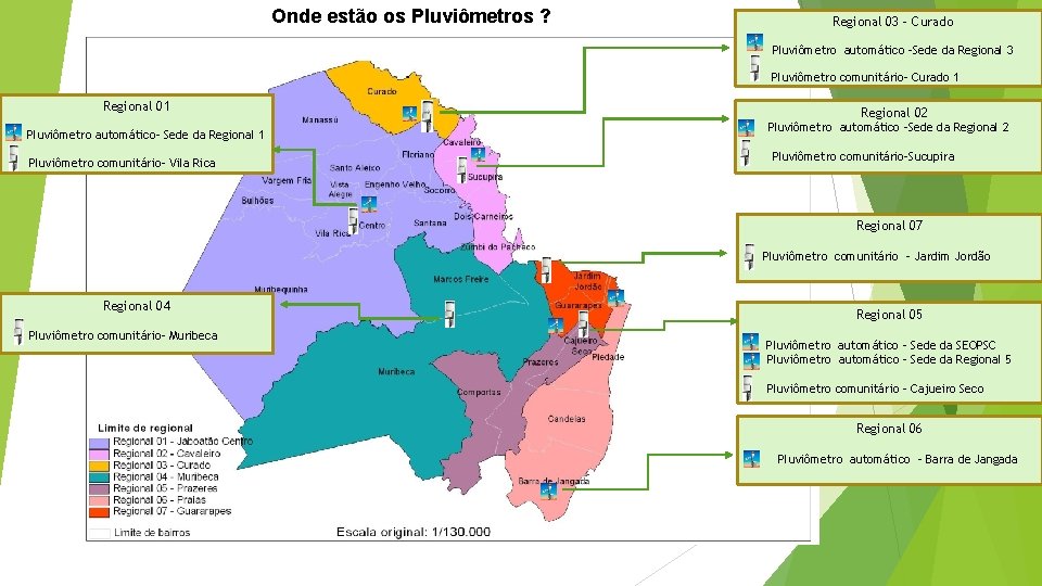 Onde estão os Pluviômetros ? Regional 03 – Curado Pluviômetro automático -Sede da Regional