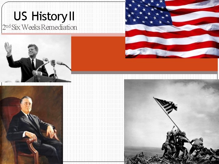 US History II 2 nd Six Weeks Remediation 