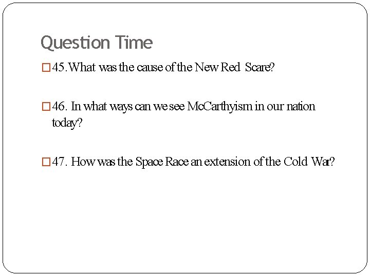 Question Time � 45. What was the cause of the New Red Scare? �