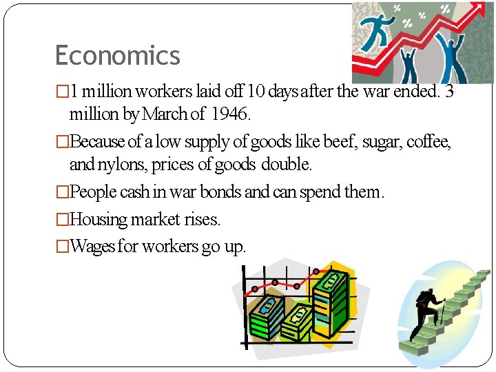 Economics � 1 million workers laid off 10 days after the war ended. 3