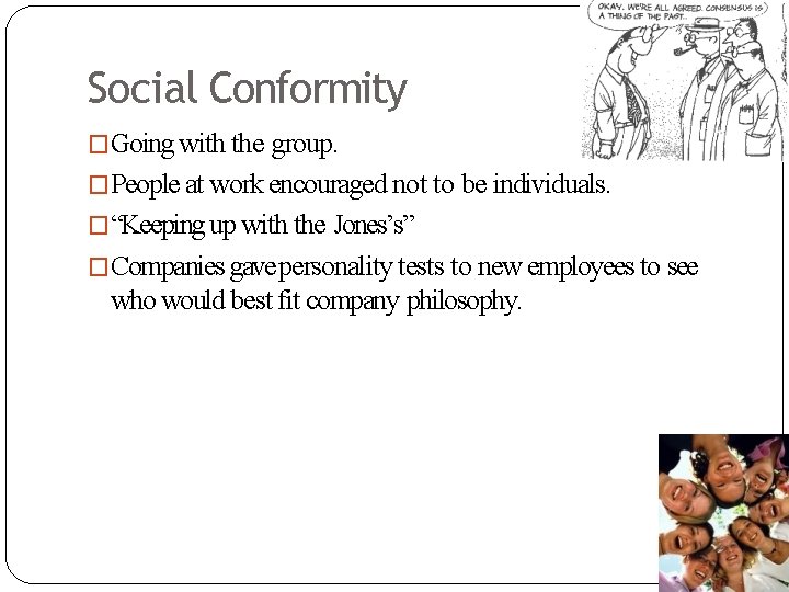 Social Conformity �Going with the group. �People at work encouraged not to be individuals.