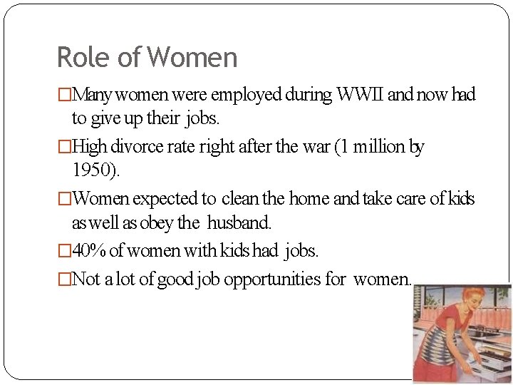 Role of Women �Many women were employed during WWII and now had to give